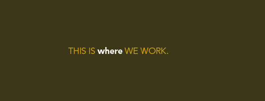This is where we work.